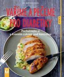Vaříme a pečeme pro diabetiky - Matthias Riedl - Zdravá výživa Vaříme a pečeme pro diabetiky - Pochutnejte si s krevním cukrem pod kontrolou