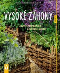 Vysoké záhony - Chytře zahradničit a bohatě sklízet Vysoké záhony - Chytře zahradničit a bohatě sklízet