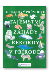 Tajemství, záhady, rekordy v přírodě - obrazový průvodce Tajemství, záhady, rekordy v přírodě - obrazový průvodce