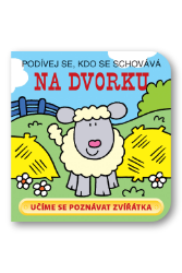 Na dvorku - Podívej se, kdo se schovává - Interaktivní knihy pro nejmenší Na dvorku - Podívej se, kdo se schovává