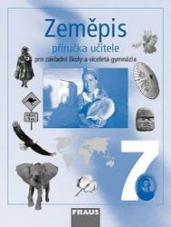 Zeměpis 7 pro ZŠ a víceletá gymnázia - Příručka učitele Zeměpis 7 pro ZŠ a víceletá gymnázia - Příručka učitele