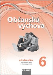 Občanská výchova 6 pro ZŠ a víceletá gymnázia /nová generace/ - Příručka učitele - kolektiv autorů,Dagmar Janošková - Občanská a rodinná výchova Občanská výchova 6 pro ZŠ a víceletá gymnázia /nová generace/ - Příručka učitele