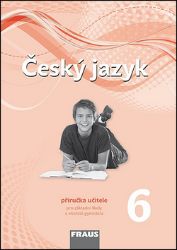 Český jazyk 6 pro ZŠ a víceletá gymnázia - Příručka učitele /nová generace/ Český jazyk 6 pro ZŠ a víceletá gymnázia - Příručka učitele /nová generace/