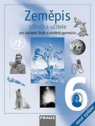Zeměpis 6 pro ZŠ a víceletá gymnázia - Příručka učitele Zeměpis 6 pro ZŠ a víceletá gymnázia - Příručka učitele
