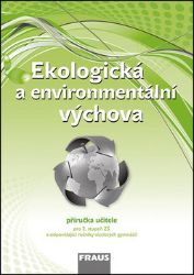 Ekologická a environmentální výchova - Příručka učitele Ekologická a environmentální výchova - Příručka učitele
