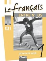 Le francais ENTRE NOUS 1 - pracovní sešit - Daniele Geffroy-Konštacký,kolektiv autorů,Sylva Nováková - Učebnice francouzštiny Le francais ENTRE NOUS 1 - pracovní sešit