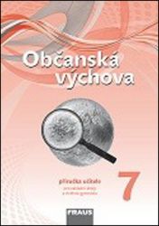 Občanská výchova 7 pro ZŠ a víceletá gymnázia - Příručka učitele Občanská výchova 7 pro ZŠ a víceletá gymnázia - Příručka učitele