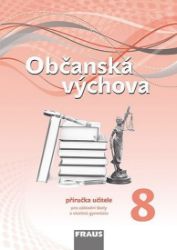 Občanská výchova 8 pro ZŠ a víceletá gymnázia - Příručka učitele Občanská výchova 8 pro ZŠ a víceletá gymnázia - Příručka učitele