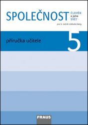 Člověk a jeho svět - Společnost 5 pro ZŠ - příručka učitele Člověk a jeho svět - Společnost 5 pro ZŠ - příručka učitele