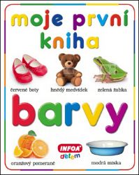 Moje první kniha - Barvy - kolektiv autorů - Dětské knížky poznávání barev Moje první kniha - Barvy