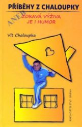 Příběhy z Chaloupky aneb zdravá výživa je humor - Vít Chaloupka - Zdravá výživa Příběhy z Chaloupky aneb zdravá výživa je humor