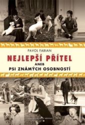 Nejlepší přítel aneb psi známých osobností - Pavol Fabian - Světový humor a satira Nejlepší přítel aneb psi známých osobností