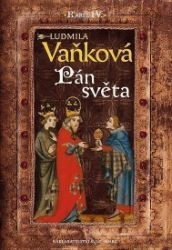 Kronika Karla IV. - Pán Světa - Ludmila Vaňková - Historické romány Kronika Karla IV. - Pán Světa