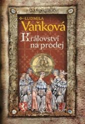 Jan Lucemburský - Království na prodej - Ludmila Vaňková - Historické romány Jan Lucemburský - Království na prodej