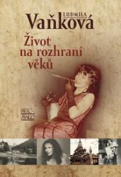 Život na rozhraní věků - Ludmila Vaňková - Biografie a autobiografie Život na rozhraní věků