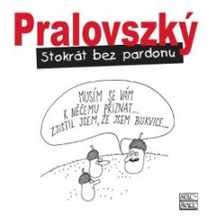 Stokrát bez pardonu - Boris Pralovszký - Humor a satira Stokrát bez pardonu
