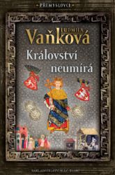 Přemyslovci - Království neumírá - Ludmila Vaňková - Historické romány Přemyslovci 5 - Království neumírá