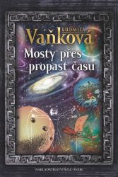 Mosty přes propast času - Ludmila Vaňková - Historické detektivky Mosty přes propast času