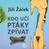 Kdo učí ptáky zpívat Kdo učí ptáky zpívat