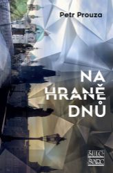 Na hraně dnů - Petr Prouza - Literatura faktu Na hraně dnů