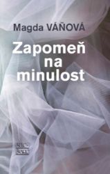 Zapomeň na minulost - Magda Váňová - Česká a slovenská beletrie Zapomeň na minulost