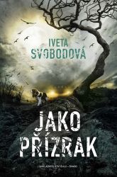 Jako přízrak - Iveta Svobodová - České a slovenské detektivky Jako přízrak