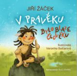 V pravěku bylo blaze člověku - Jiří Žáček - Jiří Žáček básničky pro děti V pravěku bylo blaze člověku