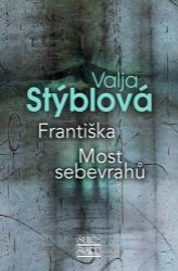 Františka / Most sebevrahů - Valja Stýblová - Česká a slovenská beletrie Františka / Most sebevrahů