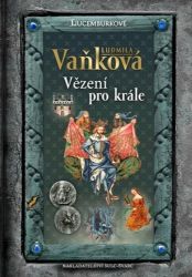 Jan Lucemburský - Vězení pro krále Jan Lucemburský - Vězení pro krále