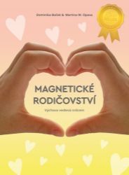Magnetické rodičovství - Výchova vedená srdcem - Dominika Boček - Výchova Magnetické rodičovství - Výchova vedená srdcem