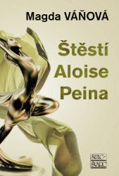 Štěstí Aloise Peina - Magda Váňová - Česká a slovenská beletrie Štěstí Aloise Peina