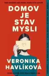 Domov je stav mysli - Veronika Havlíková - Česká a slovenská beletrie Domov je stav mysli