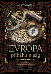 Evropa příběhů a ság - Na cestě Evropou za zajímavými legendami - Arny Šrámek - Literatura faktu Evropa příběhů a ság - Na cestě Evropou za zajímavými legendami
