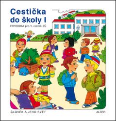 Cestička do školy I, Prvouka pro 1. ročník ZŠ - Hana Rezutková,Vlasta Švejdová - Učebnice pro 1. stupeň ZŠ Cestička do školy I, Prvouka pro 1. ročník ZŠ