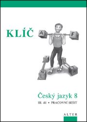 Klíč Český jazyk 8/III. díl, Pracovní sešit - Miroslava Horáčková,kolektiv autorů - 8. třída Klíč Český jazyk 8/III. díl, Pracovní sešit