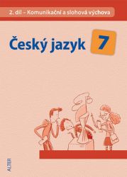 Český jazyk 7/II. díl - Komunikační a slohová výchova - Miroslava Horáčková - 7. třída Český jazyk 7/II. díl - Komunikační a slohová výchova