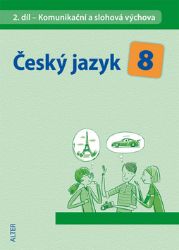 Český jazyk 8/II. díl - Komunikační a slohová výchova Český jazyk 8/II. díl - Komunikační a slohová výchova