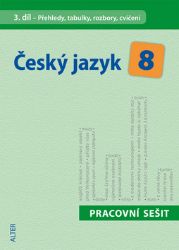 Český jazyk 8/III. díl - Přehledy, tabulky, rozbory, cvičení - Hana Hrdličková,Eva Beránková - 8. třída Český jazyk 8/III. díl - Přehledy, tabulky, rozbory, cvičení