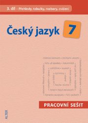 Český jazyk 7/III. díl - Přehledy, tabulky, rozbory, cvičení - Miroslava Horáčková - 7. třída Český jazyk 7/III. díl - Přehledy, tabulky, rozbory, cvičení