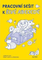 Pracovní sešit k Živé abecedě pro 1. ročník ZŠ Pracovní sešit k Živé abecedě pro 1. ročník ZŠ