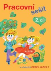 Pracovní sešit ČJ 2. ročník, 2. díl - Alter - Lenka Bradáčová - Český jazyk pro 2. třídu Pracovní sešit 2. díl k učebnici Český jazyk 2