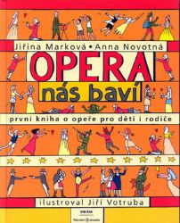 Opera nás baví - První kniha o opeře pro děti a rodiče - Anna Novotná,Jiřina Marková - Romány pro ženy Opera nás baví - První kniha o opeře pro děti a rodiče