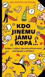 Kdo jinému jámu kopá - Lehko i vážný slovník pořekadel, přirovnání a přísloví - Anna Novotná - Citáty, rčení, přísloví Kdo jinému jámu kopá