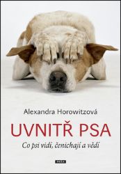 Uvnitř psa - Co psi vidí, čenichají a vědí Uvnitř psa - Co psi vidí, čenichají a vědí