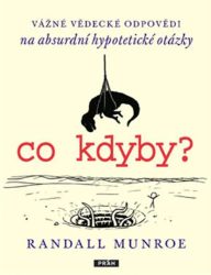Co kdyby? - Vážné vědecké odpovědí na absurdní hypotetické otázky Co kdyby? - Vážné vědecké odpovědí na absurdní hypotetické otázky
