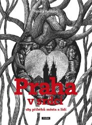 Praha v srdci - 189 příběhů města a lidí - Renáta Fučíková - Literatura faktu Praha v srdci - 189 příběhů města a lidí