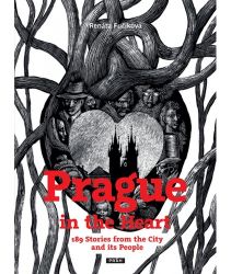 Prague in the Heart - 189 Stories from the City and its People Prague in the Heart - 189 Stories from the City and its People