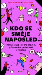 Kdo se směje naposled - Druhý lehko i vážný slovník přirovnání, pořekadel a přísloví - Anna Novotná,Jiří Votruba - Český jazyk pro 1. stupeň ZŠ Kdo se směje naposled - Druhý lehko i vážný slovník přirovnání, pořekadel a přísloví