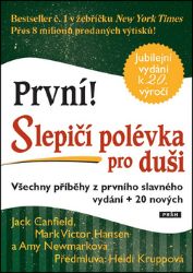První! Slepičí polévka pro duši - Všechny příběhy z prvního slavného vydání + 20 nových První! Slepičí polévka pro duši - Všechny příběhy z prvního slavného vydání + 20 nových