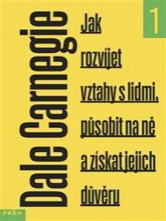 Jak rozvíjet vztahy s lidmi, působit na ně a získat jejich důvěru - Dale Carnegie - Komunikace, řeč těla Jak rozvíjet vztahy s lidmi, působit na ně a získat jejich důvěru
